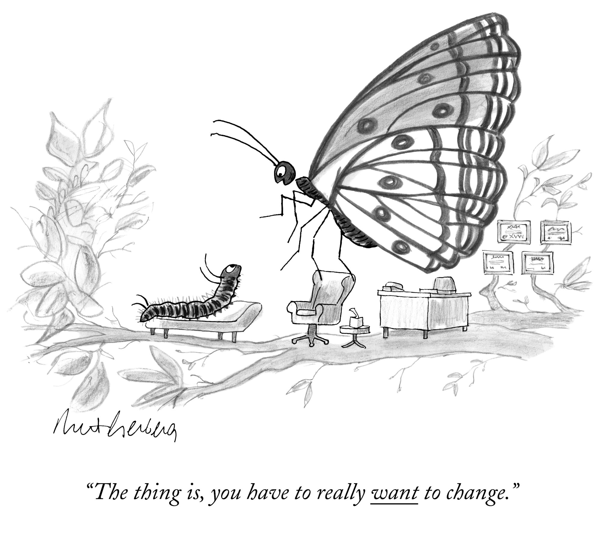 mort gerber cartoon featuring a butterfly talking to a caterpillar and saying "the thing is, you have to want to change."